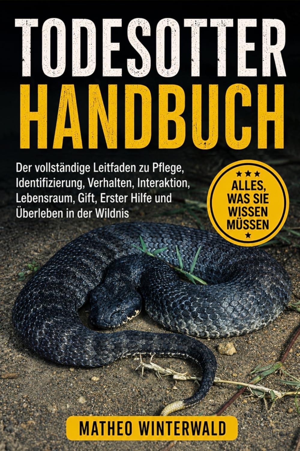 TODESOTTER-HANDBUCH: Der vollständige Leitfaden zu Pflege, Identifizierung, Verhalten, Interaktion, Lebensraum, Gift, Erster Hilfe und Überleben in der Wildnis