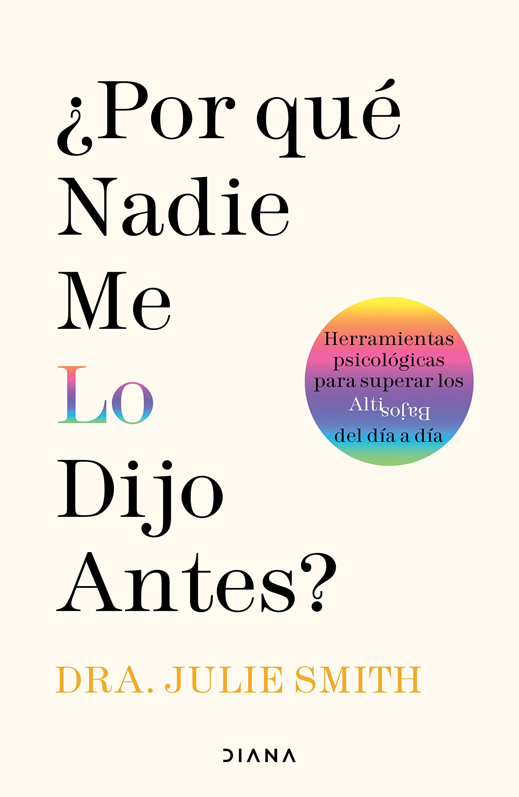 ¿Por qué nadie me lo dijo antes?: Herramientas psicológicas para superar los altibajos del día a día / Why Has Nobody Told Me This Before? (Spanish Edition)