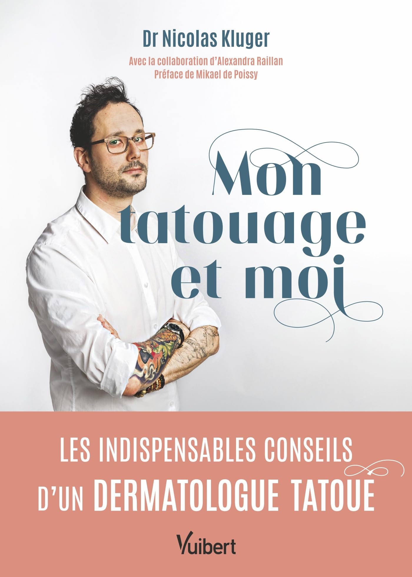 Mon tatouage et moi: Les indispensables conseils d’un dermatologue tatoué