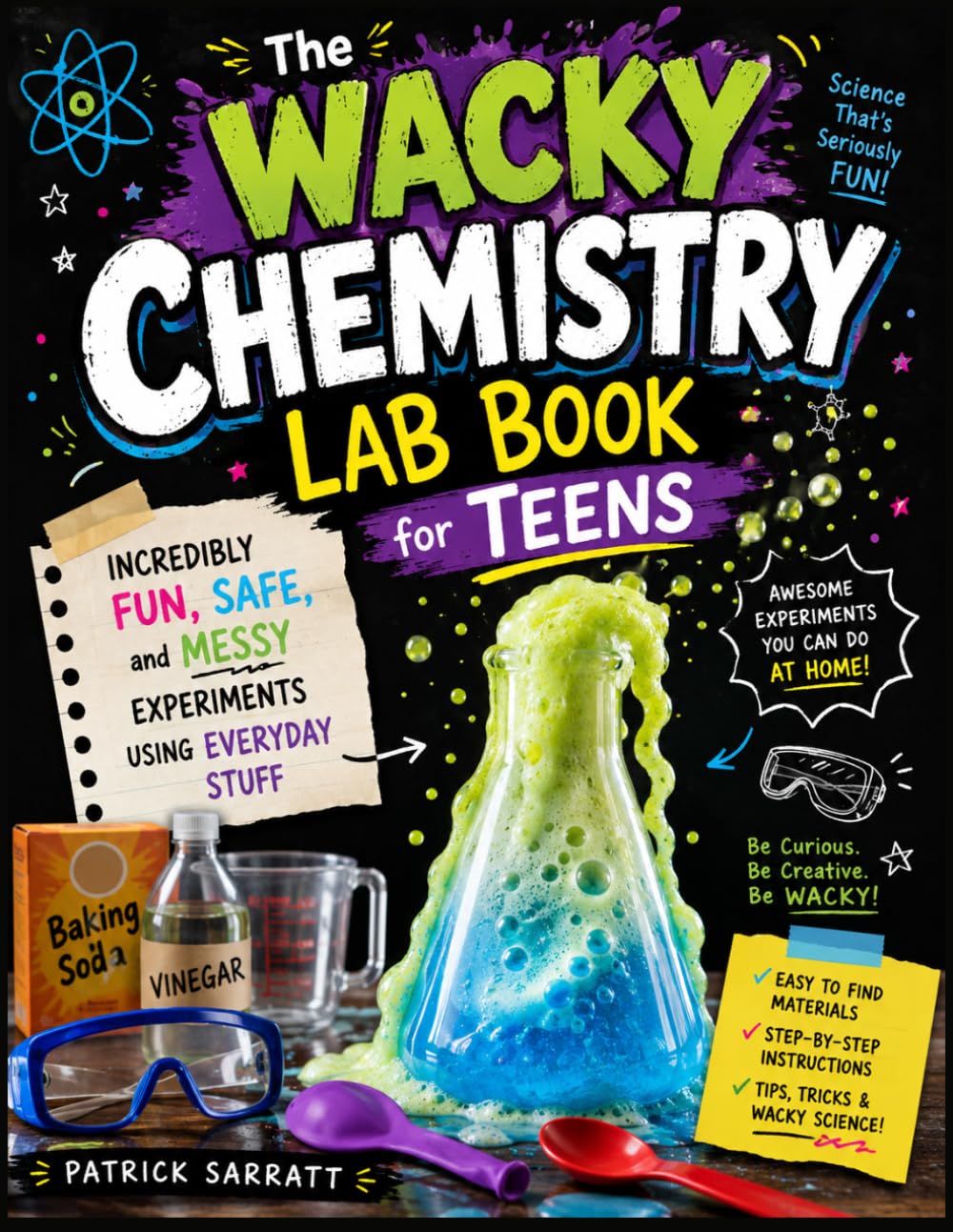 The Wacky Chemistry Lab Book for Teens: Incredibly Fun, Safe, and Messy Experiments Using Everyday Stuff