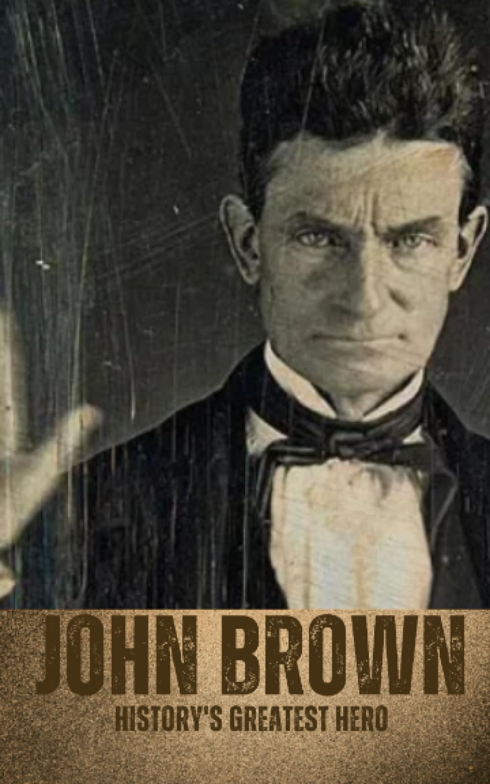 John Brown: History's Greatest Hero: A John Brown Reader