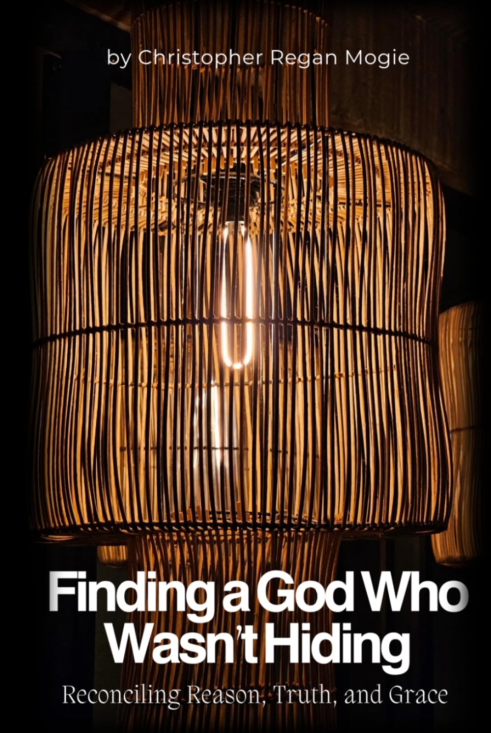 Finding a God Who Wasn't Hiding: Reconciling Reason, Truth, and Grace