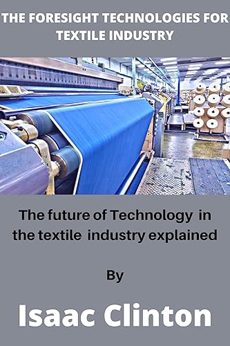 THE FORESIGHT TECHNOLOGIES FOR TEXTILE INDUSTRIES The future of Technology in textile industries