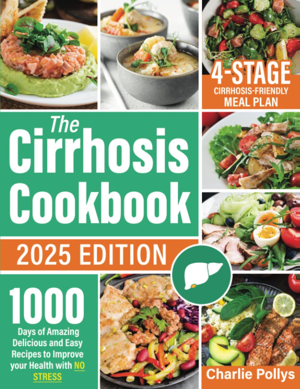 The Cirrhosis Cookbook: 1000 Days of Amazing Delicious and Easy Recipes to Improve your Health with no Stress | Including a 4-Stage Cirrhosis-Friendly