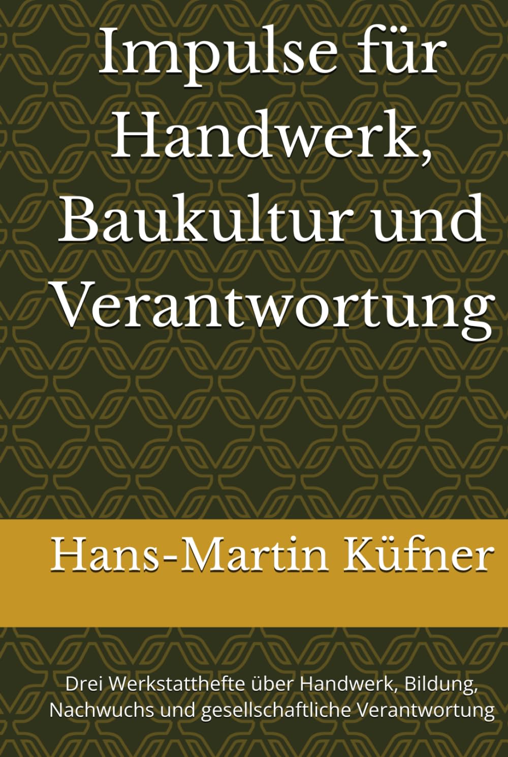 Impulse für Handwerk, Baukultur und Verantwortung: Drei Werkstatthefte über Handwerk, Bildung, Nachwuchs und gesellschaftliche Verantwortung