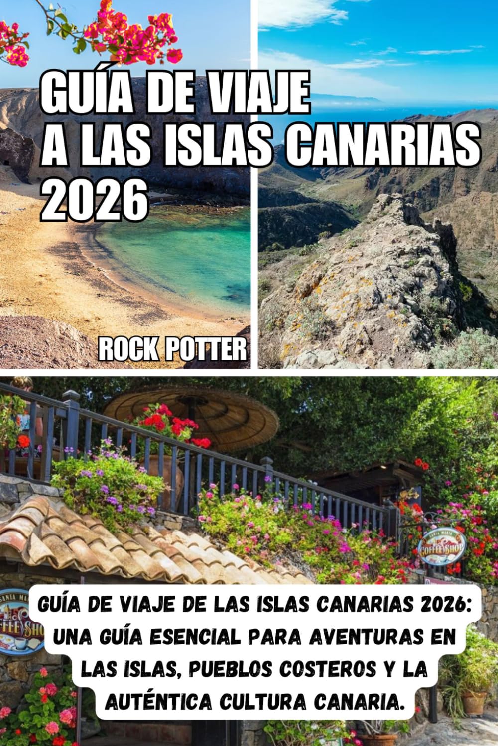 GUÍA DE VIAJE A LAS ISLAS CANARIAS: Guía de viaje de las Islas Canarias 2026: Una guía esencial para aventuras en las islas, pueblos costeros y la auténtica cultura canaria.