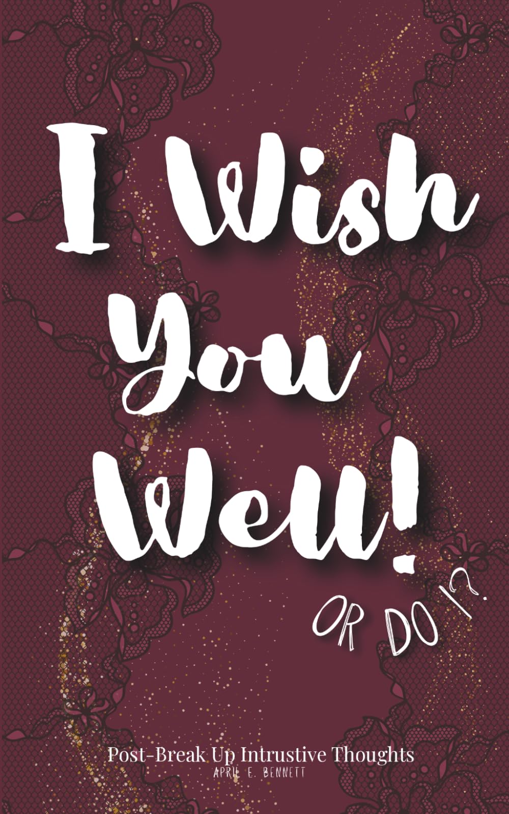I Wish You Well! Or Do I?: Post-Break Up Intrusive Thoughts