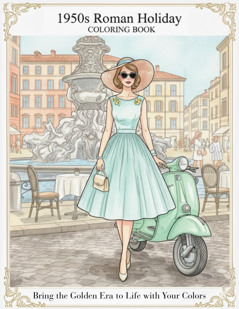 1950s Roman Holiday Coloring Book: Bring the Golden Era to Life with Your Colors (1950s PARISIAN ELEGANCE COLORING BOOK)