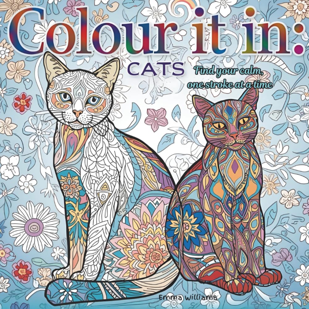 Colour It In: Cats: Cat loving Adult Coloring Book to help Relieve Stress, Reducing Anxiety & Relax while being creative.