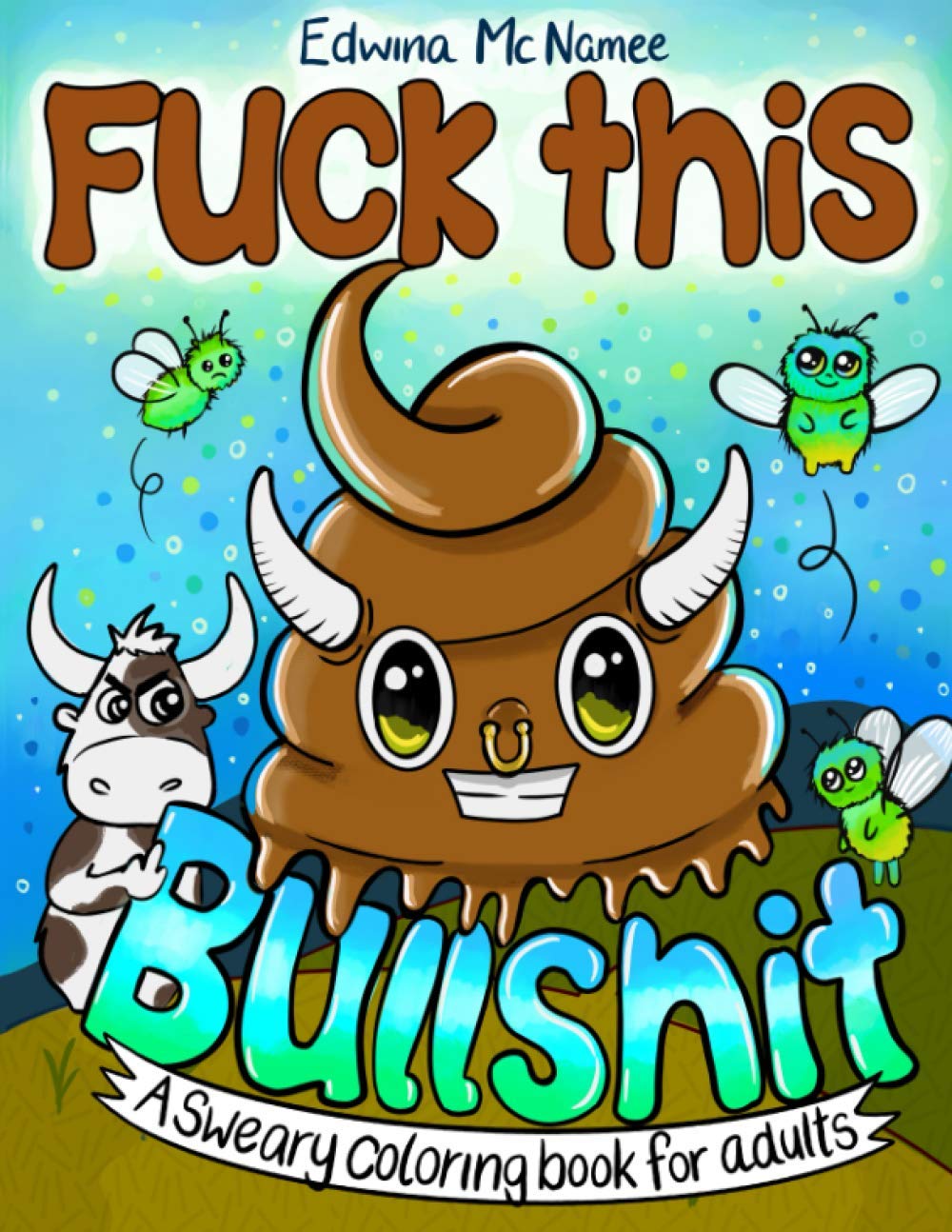 Fuck this Bullshit: A Sweary Coloring Book For Adults