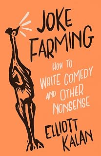 Joke Farming: Elliott Kalan's Emmy-Winning Guide to Writing Comedy Jokes & Humor