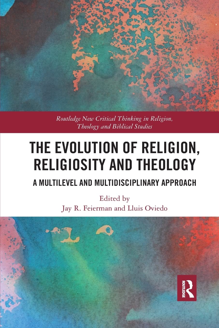 The Evolution of Religion, Religiosity and Theology: A Multi-Level and Multi-Disciplinary Approach (Routledge New Critical Thinking in Religion, Theology and Biblical Studies)