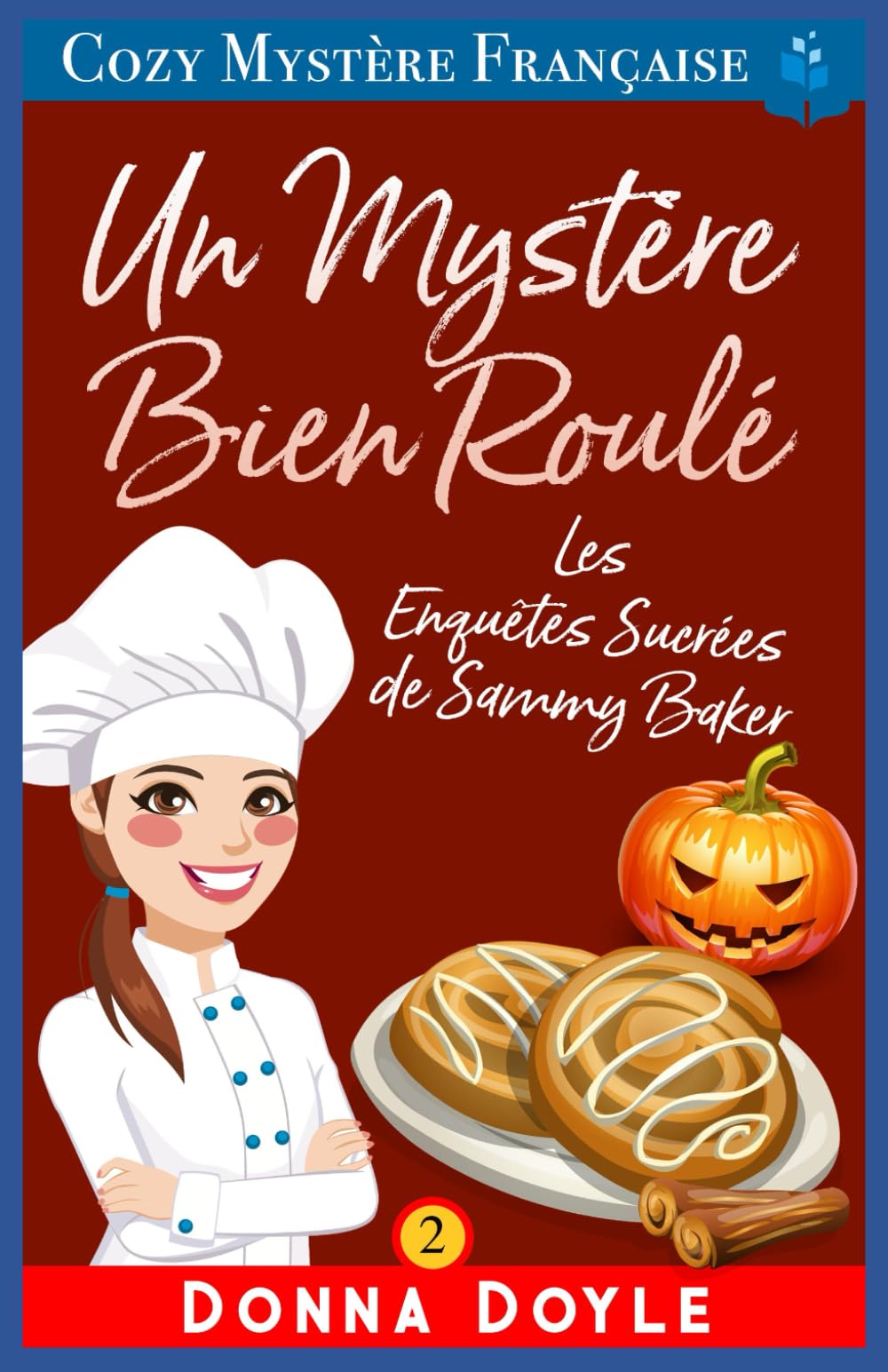 Un Mystère Bien Roulé: Les Enquêtes Sucrées de Sammy Baker: 2 (Les Mystères de la Pâtissière: Une Série Culinaire Cosy de Sammy Baker)