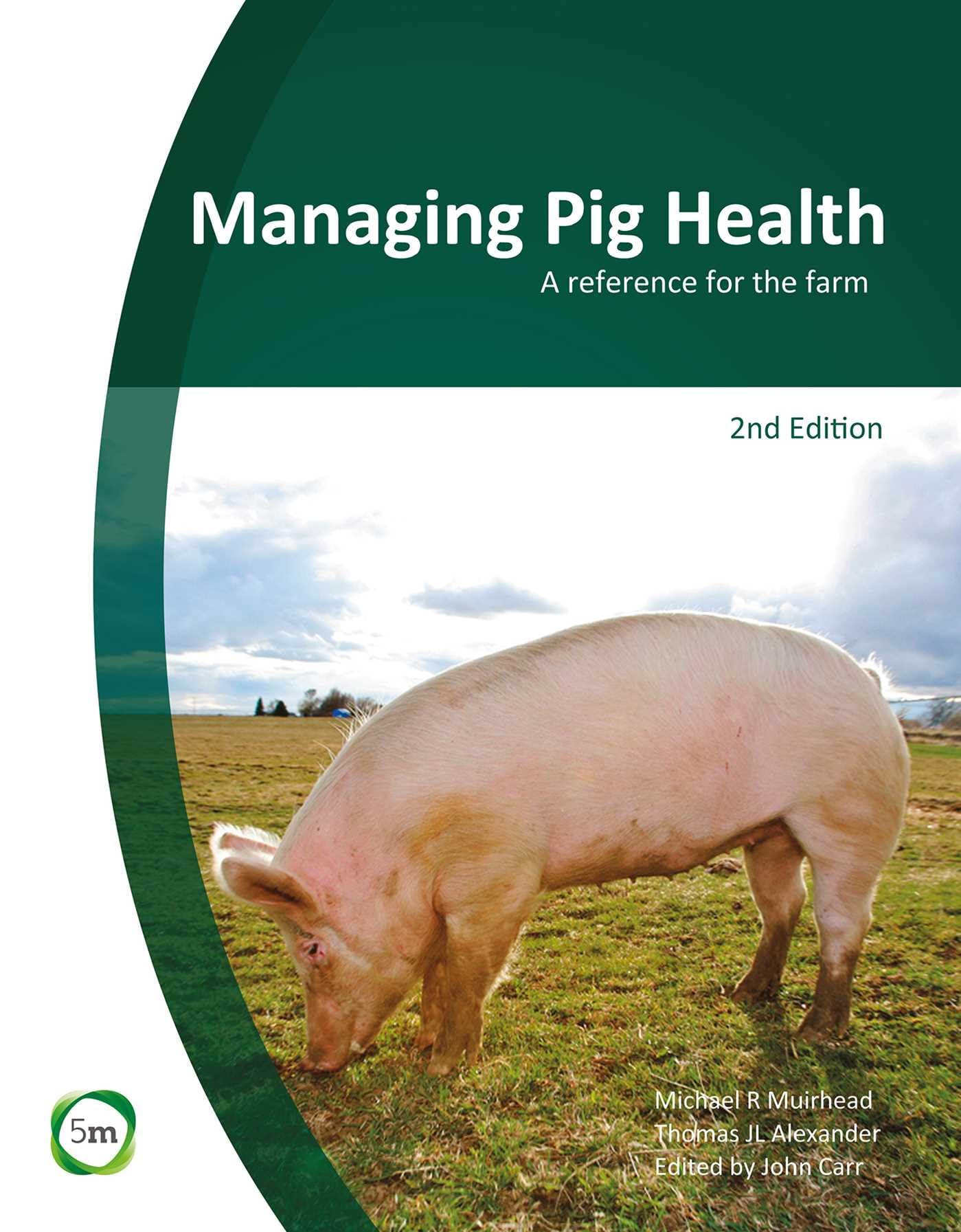 Managing Pig Health 2nd Edition A Reference for the Farm by John Carr HARDBACK