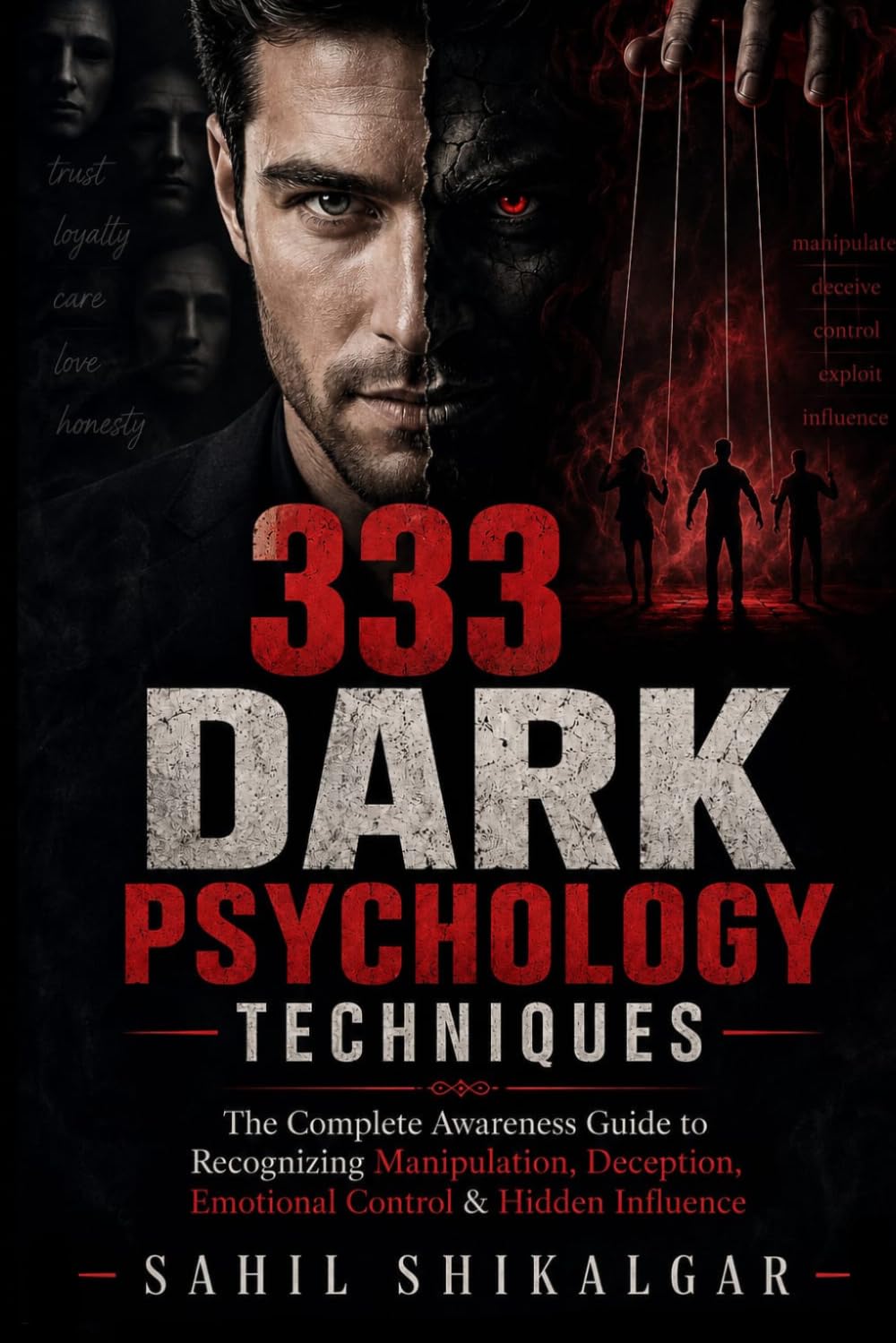 333 Dark psychology techniques: The Complete Awareness Guide to Recognizing Manipulation, Deception, Emotional Control & Hidden Influence