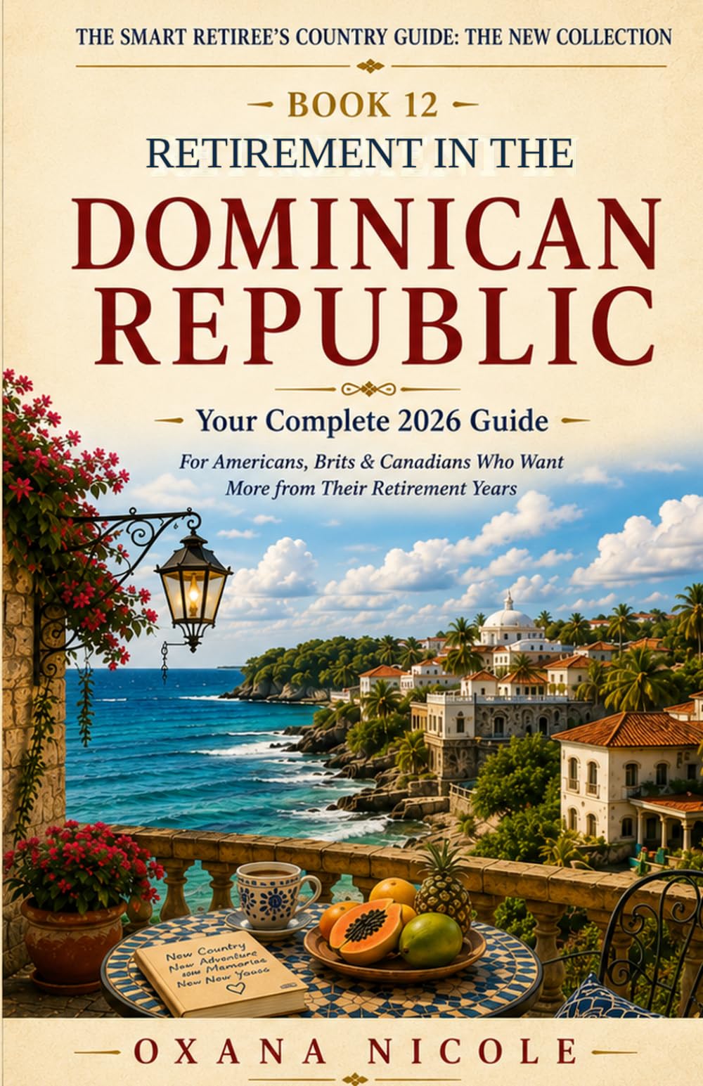 Retirement in the Dominican Republic: Your Complete 2026 Guide to Visas, Cost of Living, Healthcare, Taxes & the Best Places to Retire in the ... Retiree's Country Guide: The New Collection)