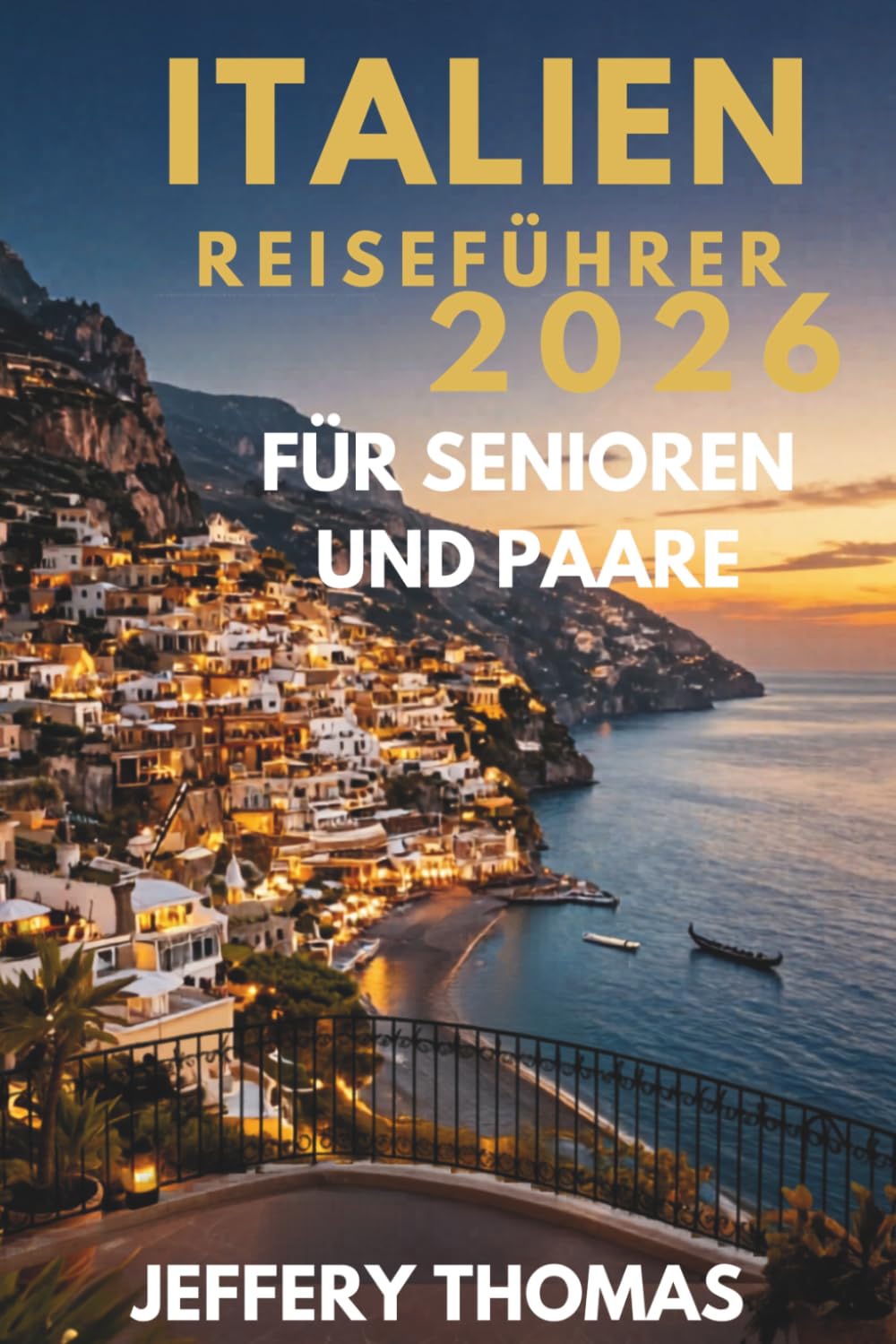 ITALIEN REISEFÜHRER 2026 FÜR SENIOREN UND PAARE: Rom, Venedig, Toskana, Amalfiküste, Sizilien, Luxus-Fluchten, Reisen für Paare und Senioren, ... sowie romantische Italienurlaube