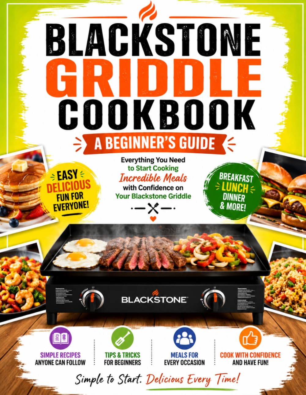 Blackstone Griddle Cookbook: A Beginner's Guide: Everything You Need to Start Cooking Incredible Meals with Confidence on Your Blackstone Griddle