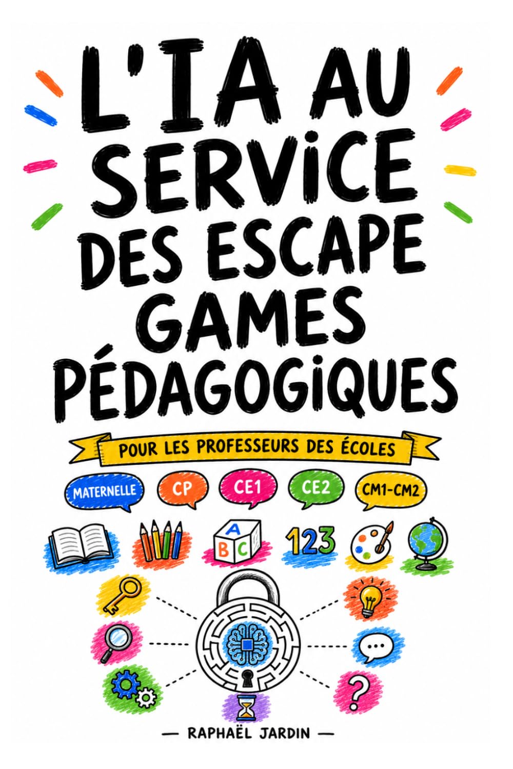 L'IA au service des escape games pédagogiques: Concevoir, animer et évaluer des jeux d'évasion à l'école primaire avec l'intelligence artificielle — ... des écoles, de la maternelle au CM2