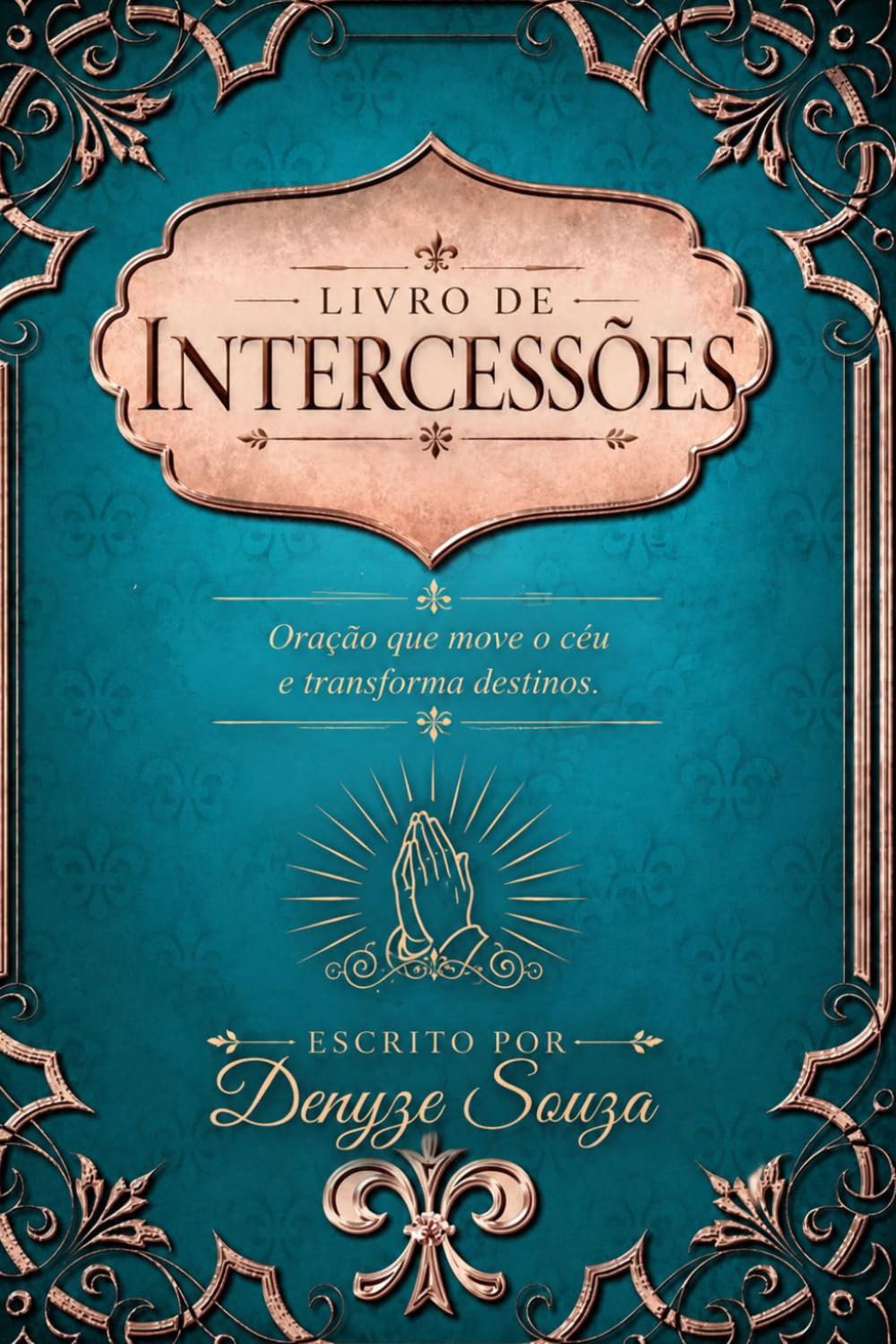Livro de intercessões: Oração que move o céu e transforma destino