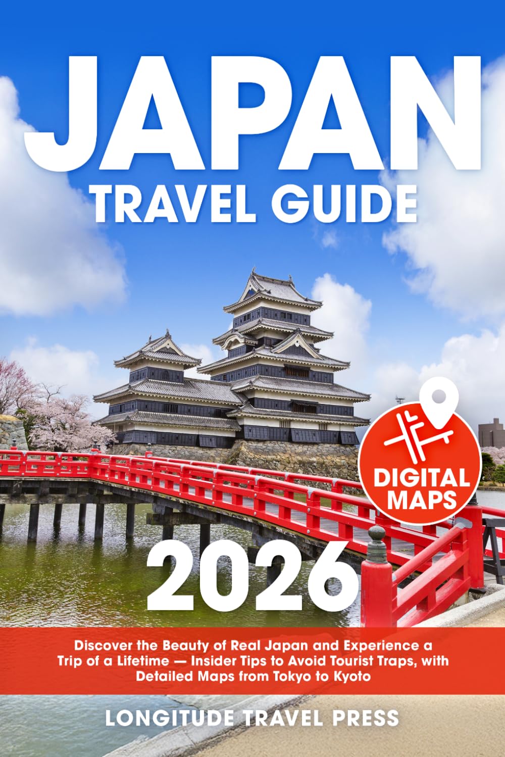 Japan Travel Guide: Discover the Beauty of Real Japan and Experience a Trip of a Lifetime — Insider Tips to Avoid Tourist Traps, with Detailed Maps from Tokyo to Kyoto