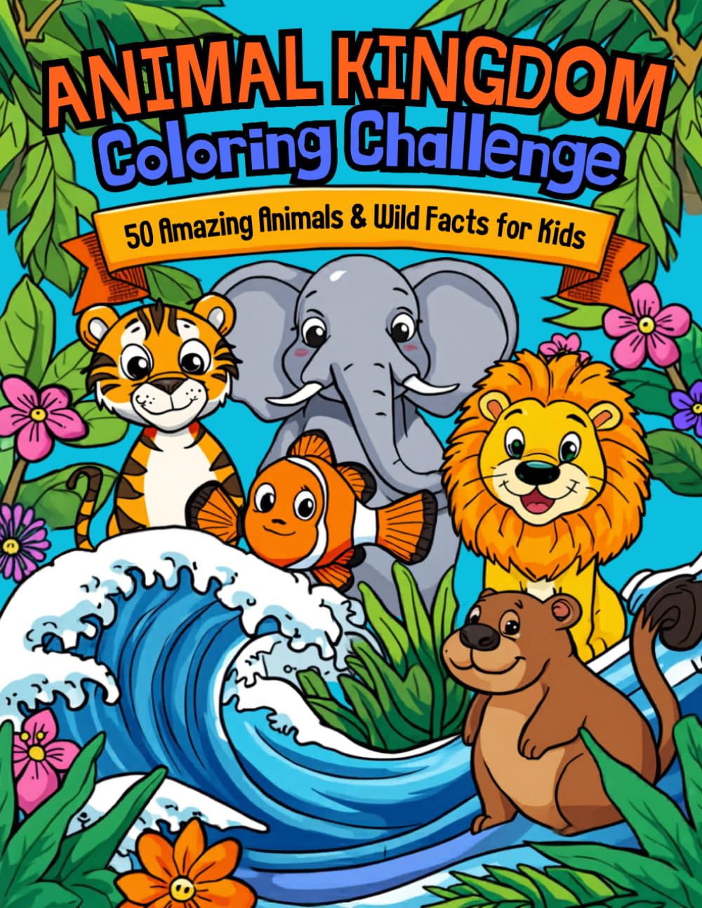 ANIMAL KINGDOM Coloring Challenge: 50 Amazing Animals & Wild Facts for Kids