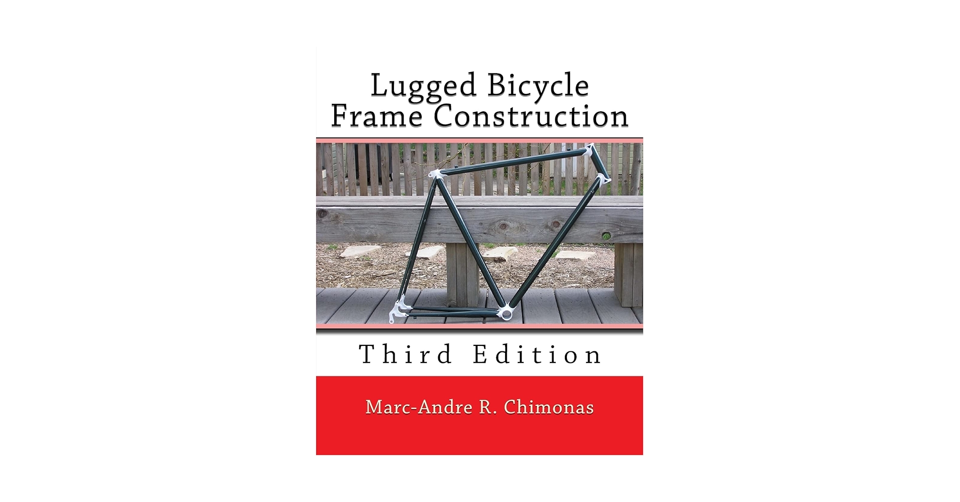 Lugged Bicycle Frame Construction: Third Edition: Chimonas