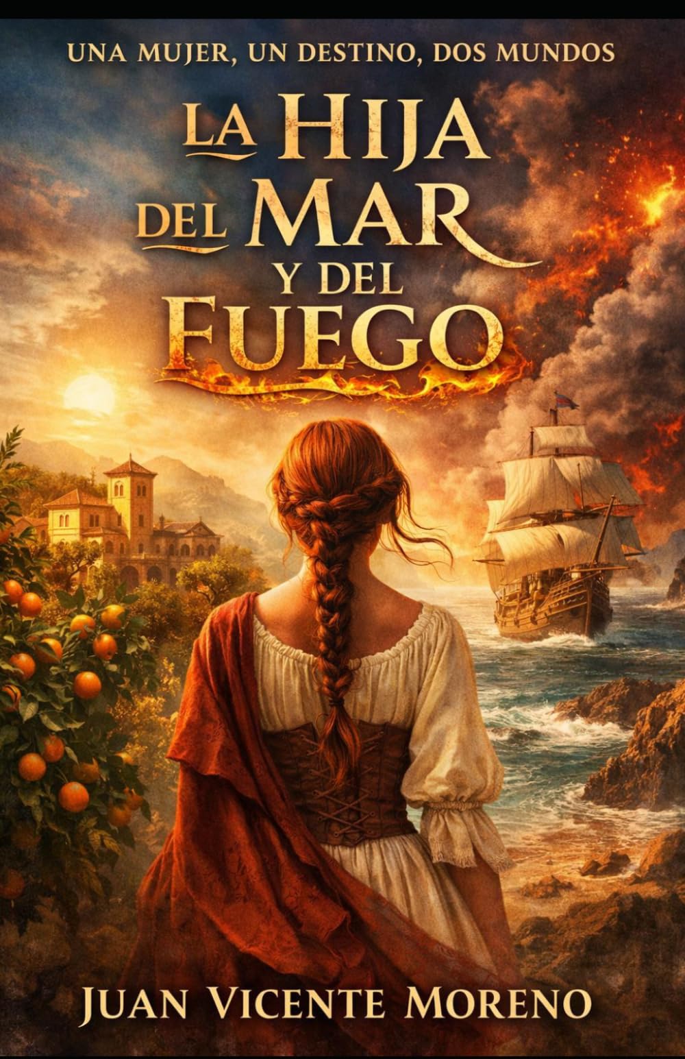 LA HIJA DEL MAR Y DEL FUEGO: Una mujer, un destino, dos mundos (romance de ficción histórica femenina con amor y lucha)