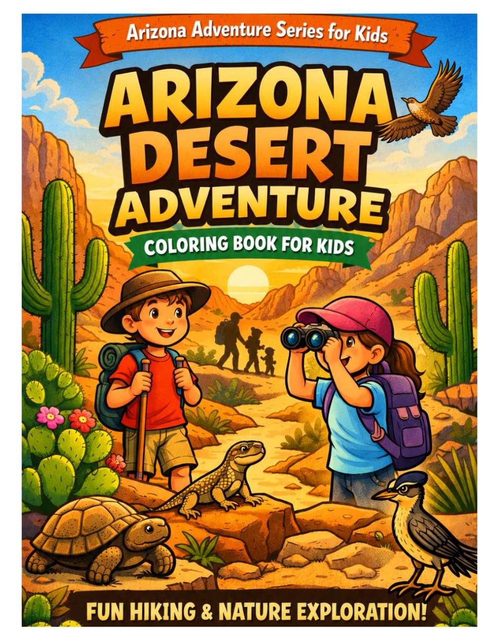 Arizona Adventure Coloring Book for Kids Family Hiking & Desert Exploration Fun: Fun Outdoor Coloring Pages for Family Trips, Hiking, Camping, and Travel (Arizona Adventure Series for Kids)