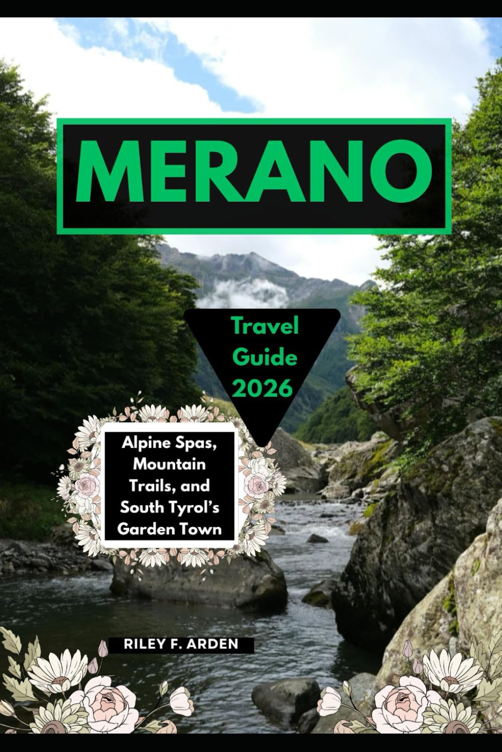 MERANO TRAVEL GUIDE 2026: ALPINE SPAS, MOUNTAIN TRAILS, AND SOUTH TYROL’S GARDEN TOWN