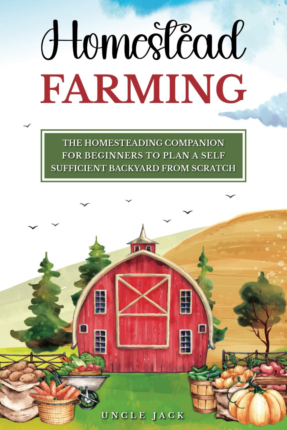 A Beginners Companion to Homestead Farming: Creating a Self-Sufficient Backyard Before You Have to