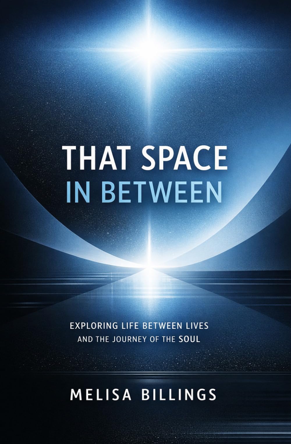 That Space In Between: Exploring Life Between Lives and The Journey of The Soul