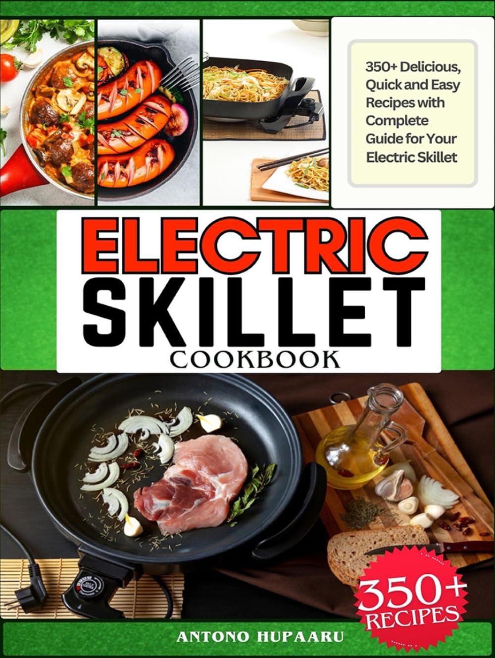 Electric Skillet Cookbook 350+ Delicious, Quick and Easy
