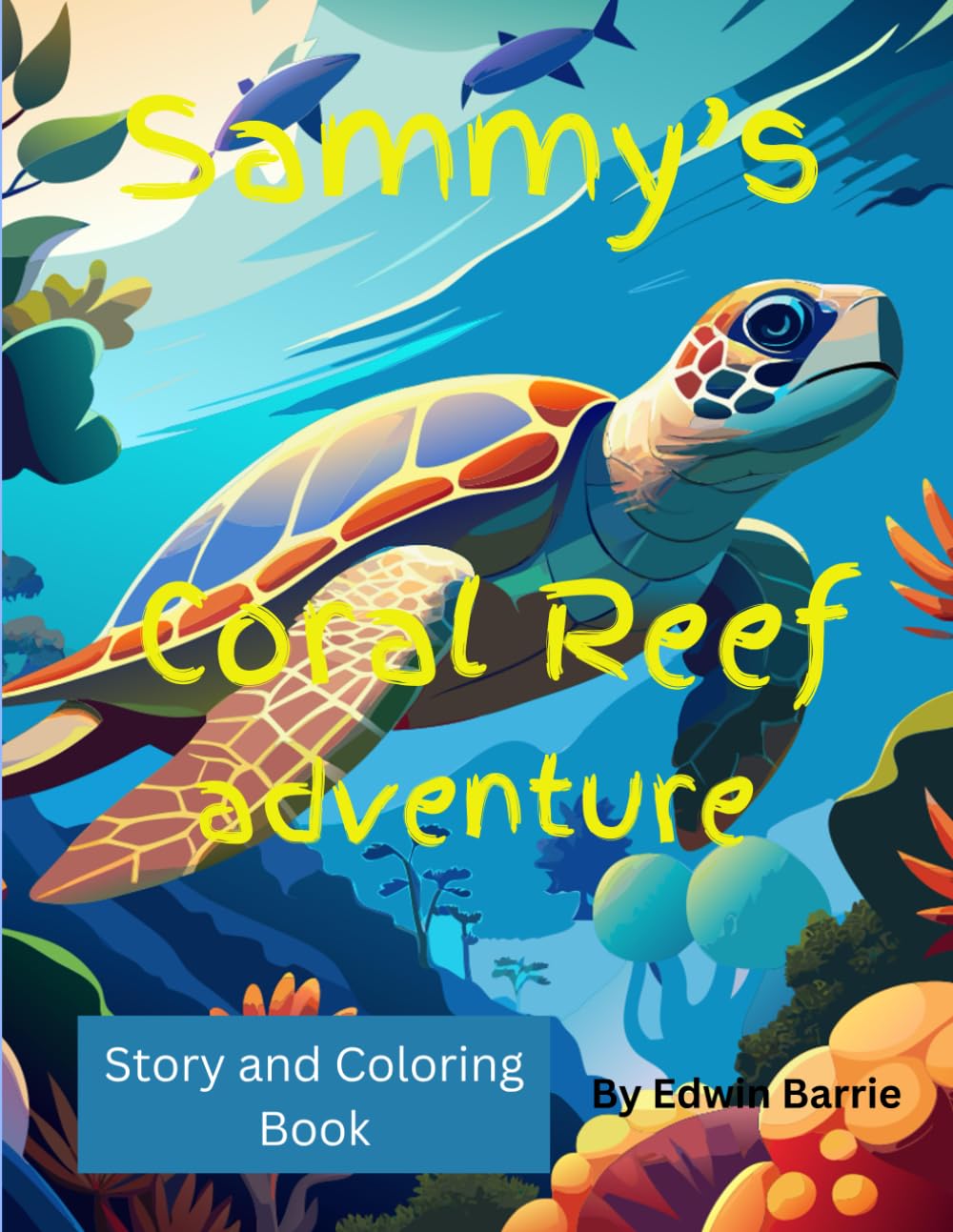 Sammy’s Coral Reef adventure: lovely story about a Turtle calld Sammy complete with lots of coloring pages (Childrens coloring and story books)