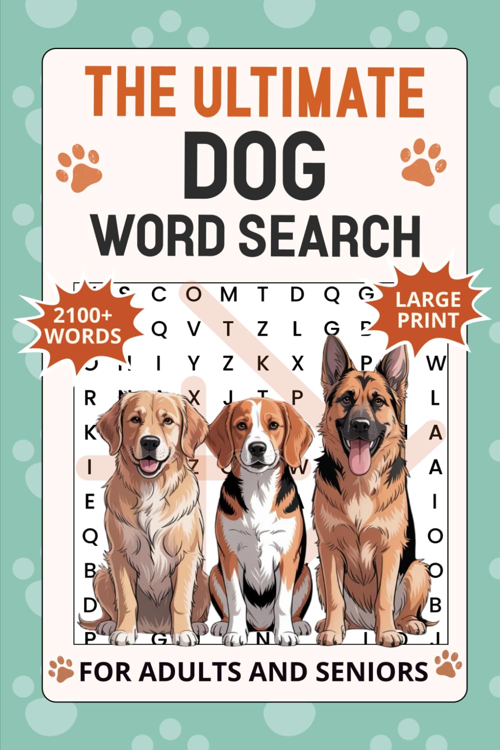 The Ultimate Dog Word Search for Adults and Seniors: Large Print Puzzle Book with 2100+ Words | 43 Unique Topics on Breeds, Training & Care | Relaxing ... Book for Dog Lovers (Dog Word Seach Book)
