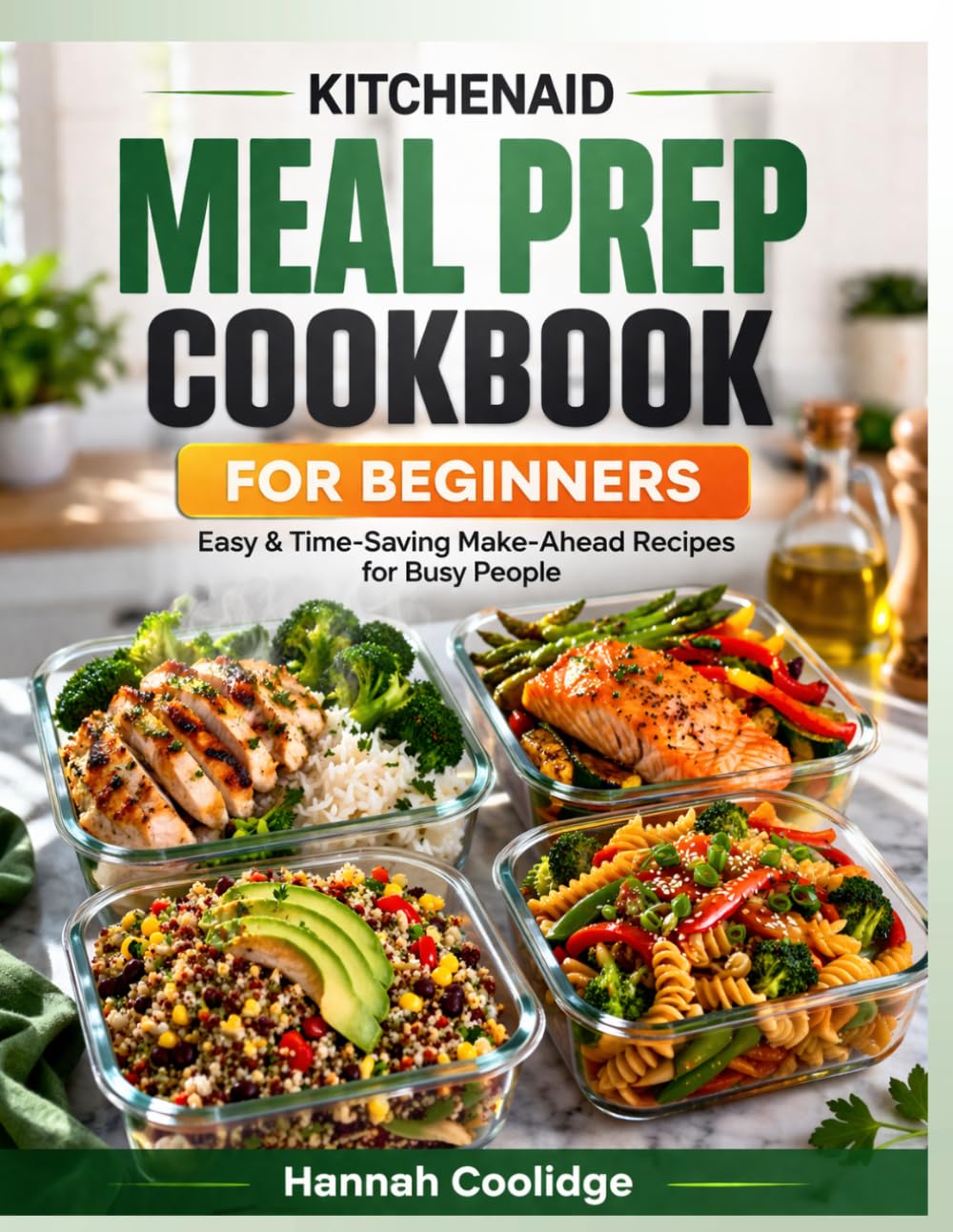 KitchenAid Meal Prep Cookbook for Beginners: Easy & Time-Saving Make-Ahead Recipes for Busy People, Weight Loss & Healthy Living