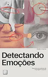 Detectando Emoções: Descubra os poderes da linguagem corporal | 7ª ed.