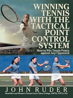 Winning Tennis with the Tactical Point Control System: How to Win Tennis Points against Any Opponent