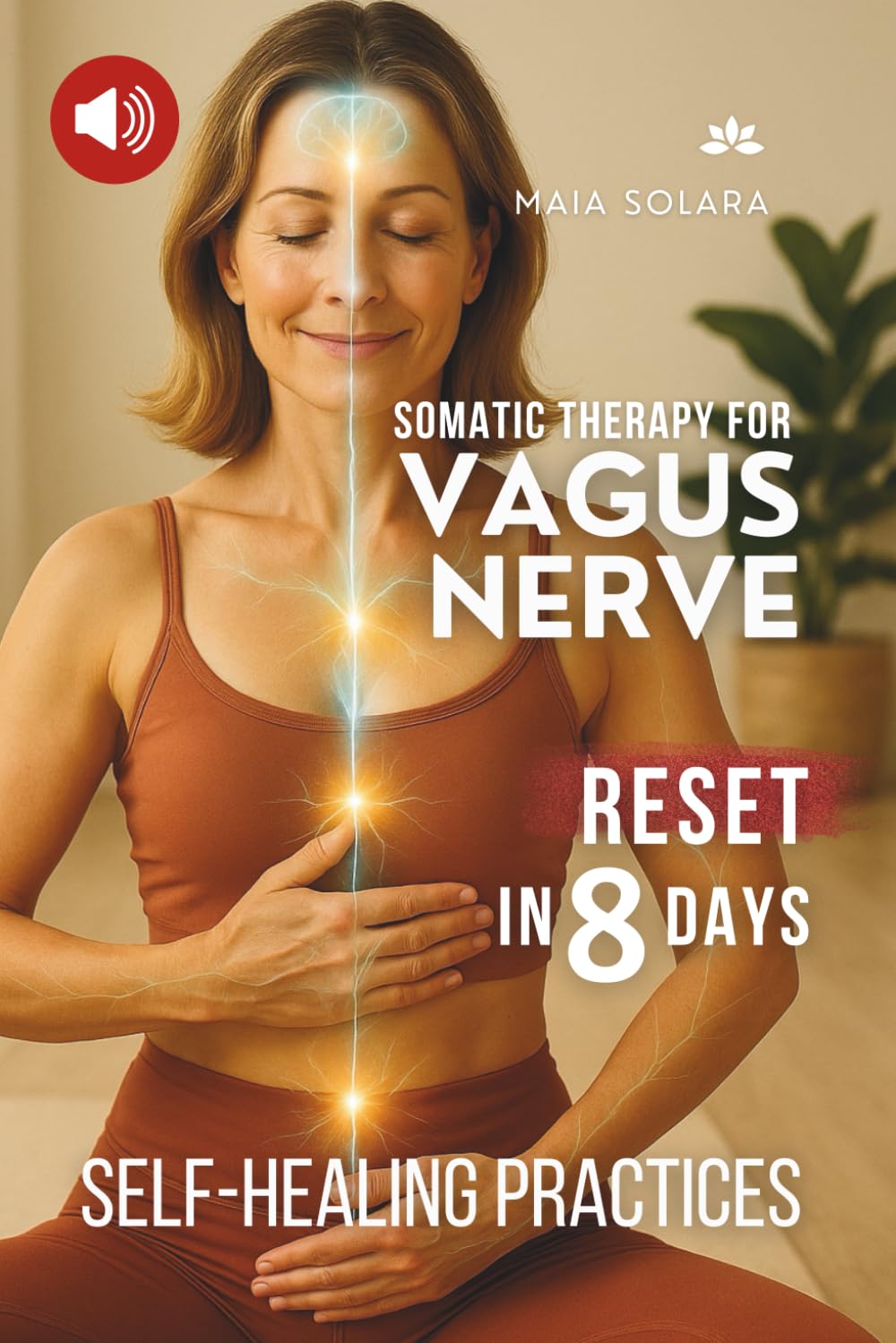 SOMATIC THERAPY AGAINST ANXIETY: 10 Days of Quick, Science-Based Exercises to Regulate Your Nervous System and Restore Body & Mind Balance—in Just 10 Minutes a Day (SOMATIC YOGA)