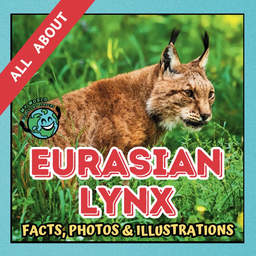 All about Eurasian Lynx | Facts, Photos and Illustrations: A Picture Book for Kids and Toddlers | Screen-Free Infotainment (MY WORLD for YOUNG READERS)
