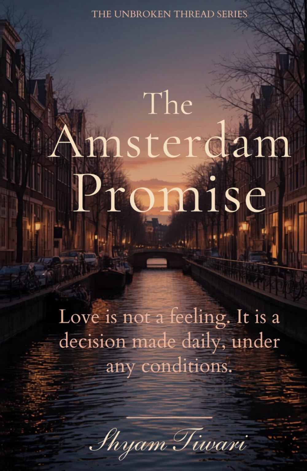 The Amsterdam Promise: Love is not a feeling. It is a decision made daily, under any conditions. (THE UNBROKEN THREAD SERIES)