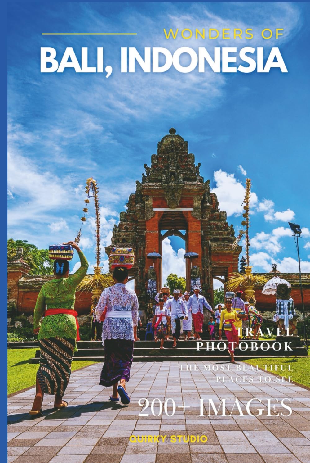 Wonders of Bali, Indonesia: A Photo Collection of the City’s Most Beautiful Places to See – A Stunning Coffee Table Travel Photobook (Full-Color)