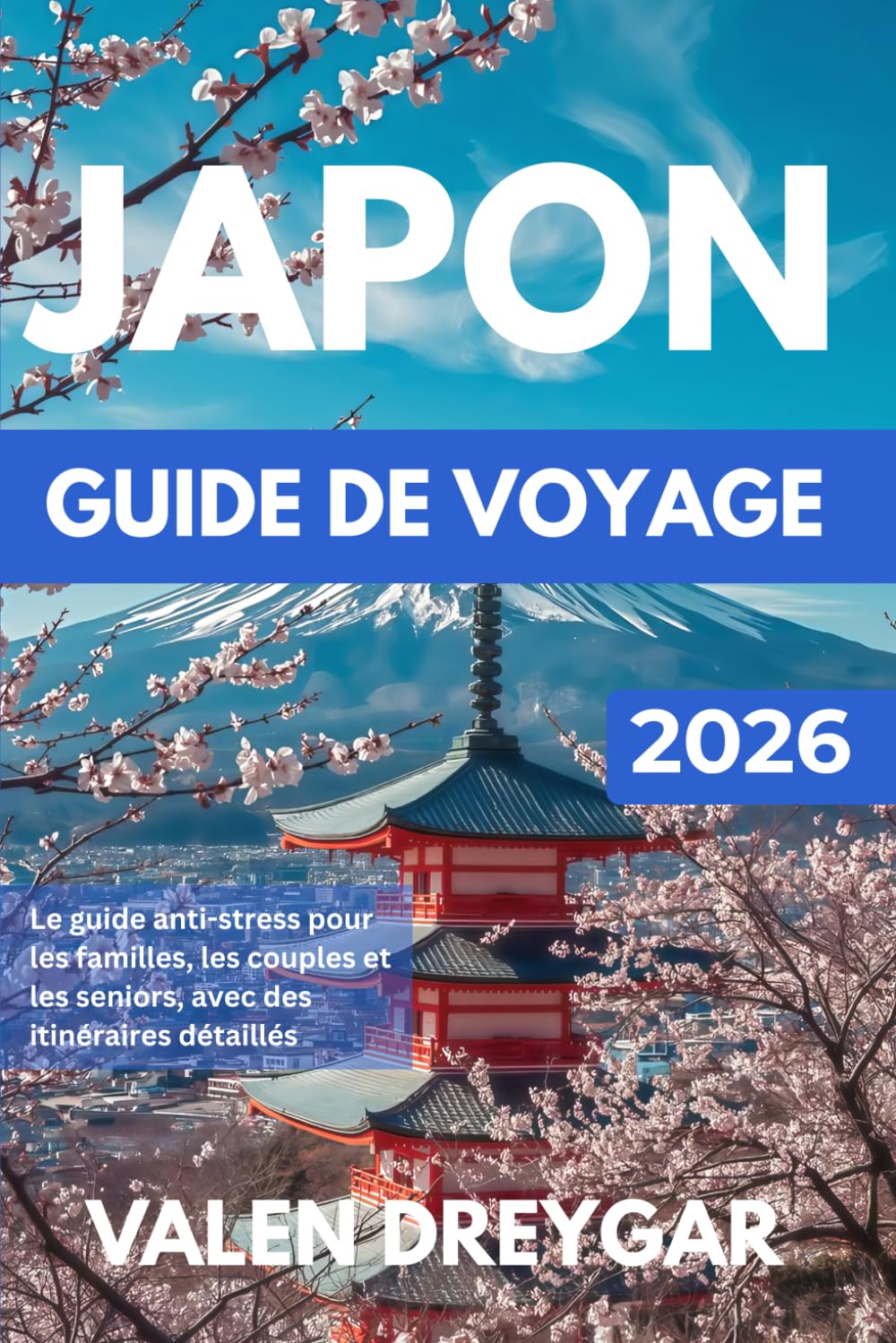 Japon Guide de voyage 2026: Le guide anti-stress pour les familles, les couples et les seniors, avec des itinéraires détaillés