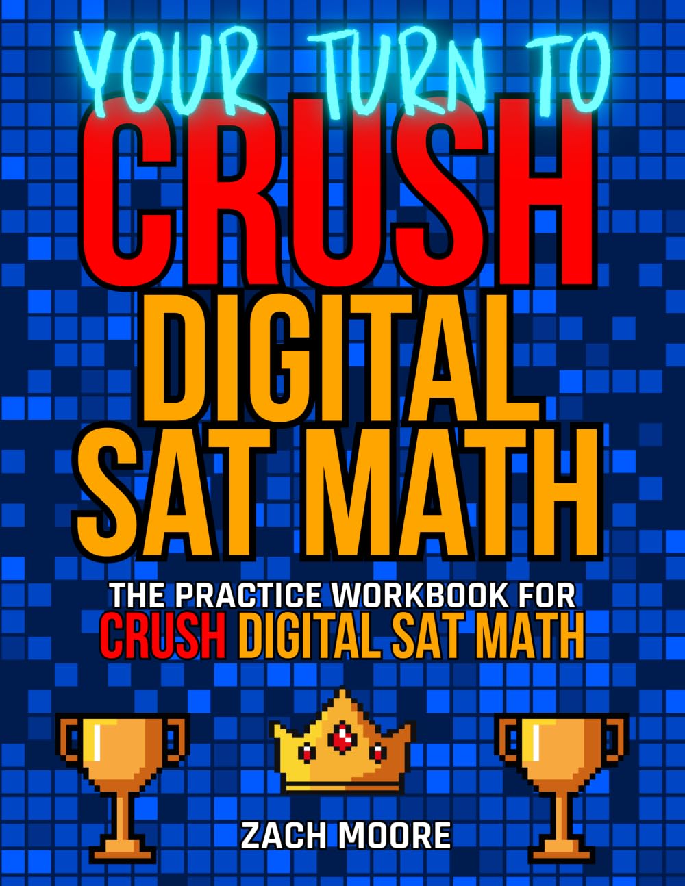 YOUR TURN TO CRUSH DIGITAL SAT MATH: The Practice Workbook for Crush Digital SAT Math