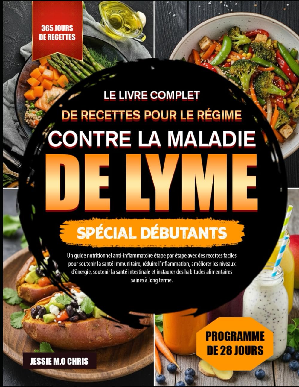 LE LIVRE COMPLET DE RECETTES POUR LE RÉGIME CONTRE LA MALADIE DE LYME – SPÉCIAL DÉBUTANTS: Un guide nutritionnel anti-inflammatoire étape par étape ... la santé immunitaire, réduire l’inflammation