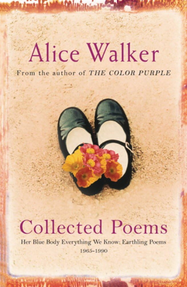 Alice Walker: Collected Poems: Her Blue Body Everything We Know: Earthling Poems 1965-1990
