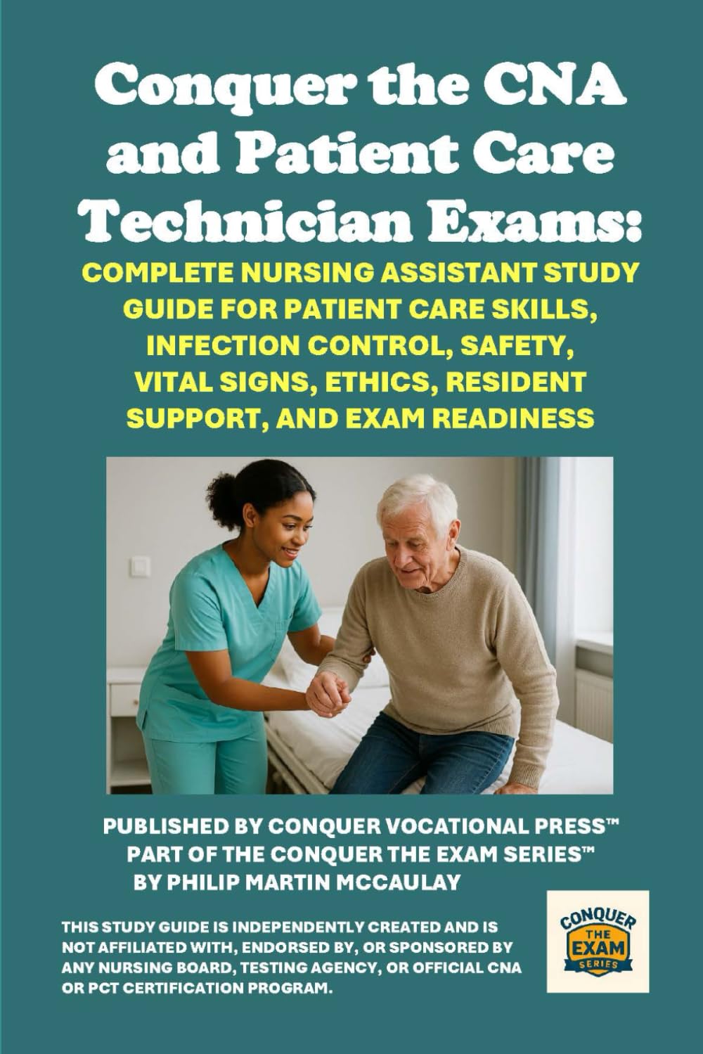 Conquer the CNA and Patient Care Technician Exams: Complete Nursing Assistant Study Guide for Patient Care Skills, Infection Control, Safety, Vital ... and Exam Readiness (Healthcare Exams)