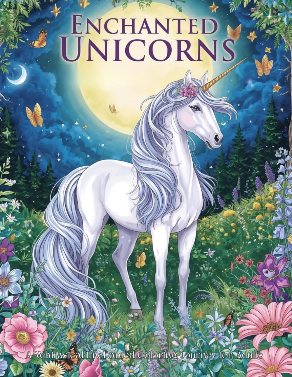 Enchanted Unicorns: A Magical Fantasy Coloring Journey for Adults (Moonlight Fantasy Coloring Collection)