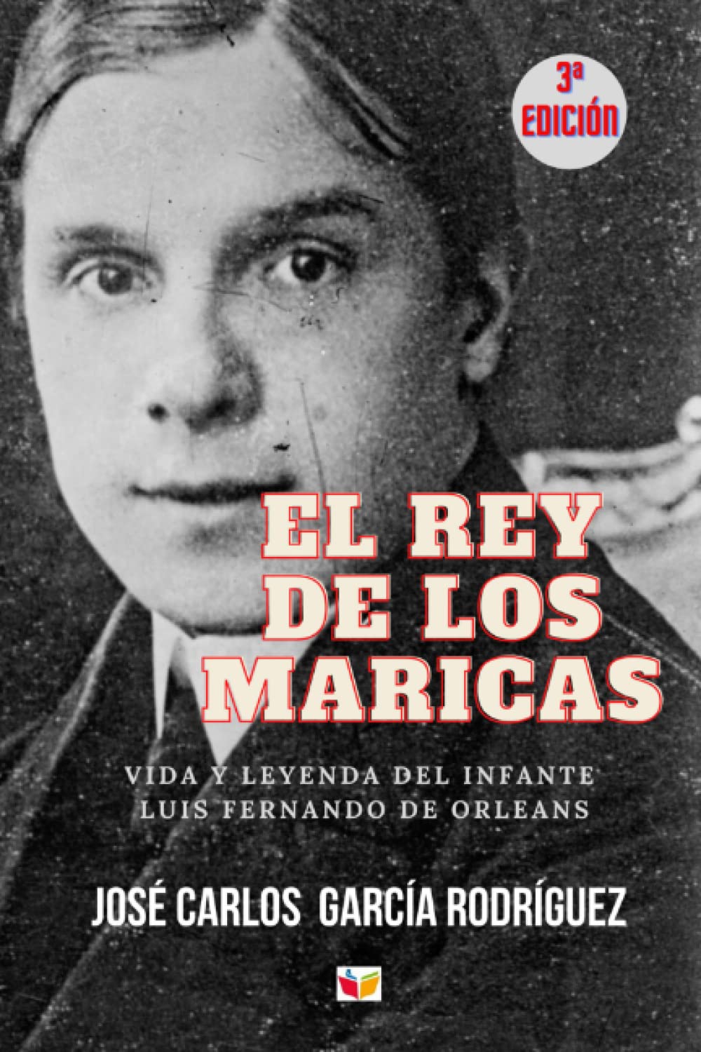EL REY DE LOS MARICAS: VIDA Y LEYENDA DEL INFANTE LUIS FERNANDO DE ORLEANS