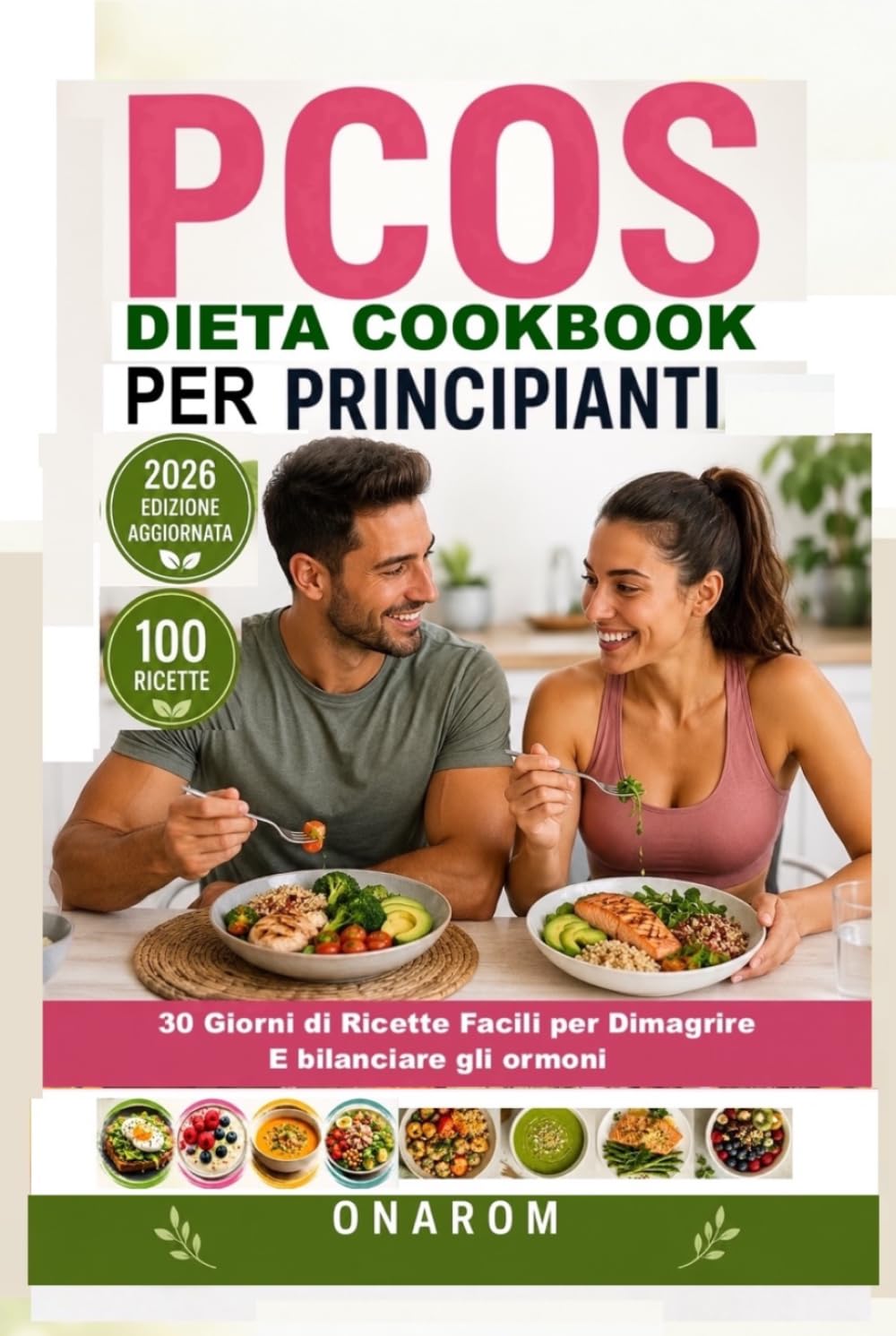 PCOS DIETA COOKBOOK PER PRINCIPIANTI: 30 Giorni di Ricette Facili per Dimagrire e Bilanciare gli Ormoni
